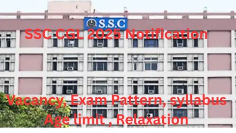Ssc cgl 2025 notification, vacancy, Exam Pattern, syllabus Age Limit